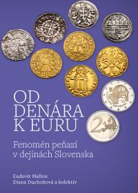 OD DENÁRA K EURU  /Fenomén peňazí v dejinách Slovenska