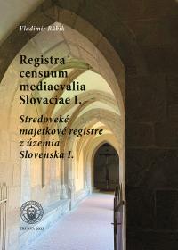 Registra censuum mediaevalia Slovaciae I. - Stredoveké majetkové registre z územia Slovenska I.