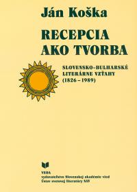 Recepcia ako tvorba (slovensko - bulharské literárne vzťahy 1826-1989)