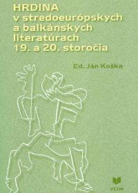 Hrdina v stredoeurópskych a balkánskych literatúrach 19. a 20. storočia