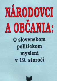 Národovci a občania: O slovenskom politickom myslení v 19. storočí