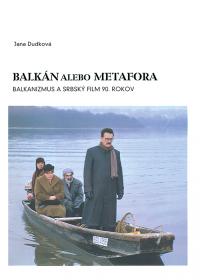BALKÁN ALEBO METAFORA - Balkanizmus a srbský film 90. rokov