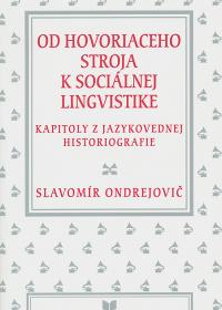 OD HOVORIACEHO STROJA K SOCIÁLNEJ LINGVISTIKE - Kapitoly z jazykovednej historiografie