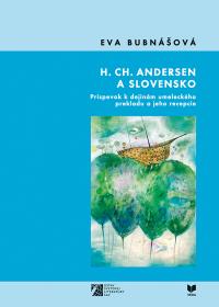 H. CH. ANDERSEN A SLOVENSKO /Príspevok k dejinám umeleckého prekladu a jeho recepcie