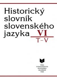 Historický slovník slovenského jazyka VI. T-V