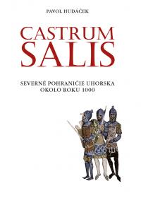 CASTRUM SALIS  /Severné pohraničie Uhorska okolo roku 1000