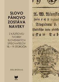 SLOVO PÁNOVO ZOSTÁVA NAVEKY  /Z kázňovej tvorby slovenských spisovateľov 18.-19. str.