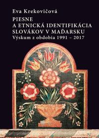 PIESNE A ETNICKÁ IDENTIFIKÁCIA SLOVÁKOV V MAĎARSKU /Výskum z obdobia 1991 - 2017