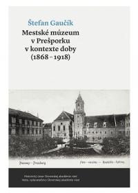 Mestské múzeum v Prešporku  v kontexte doby (1868 - 1918)