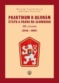 PRAKTIKUM K DEJINÁM ŠTÁTU A PRÁVA NA SLOVENSKU III. zväzok (1948 - 1989)