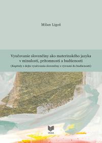 Vyučovanie slovenčiny ako materinského jazyka v minulosti, prítomnosti a budúcnosti