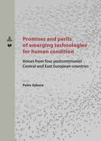 Promises and perlis of emerging technologies for human condition / Voices from postcommunist Central and East European countries