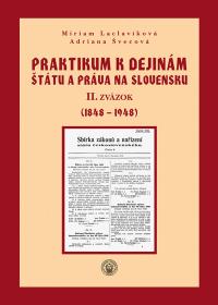PRAKTIKUM K DEJINÁM ŠTÁTU A PRÁVA NA SLOVENSKU II. zväzok (1848 - 1948)