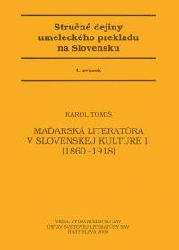 MAĎARSKÁ LITERATÚRA V SLOVENSKEJ KULTÚRE I. (1860-1918)  /A MAGYAR IRODALOM A SZLOVÁK KULTÚRÁBAN I. (1860-1918)