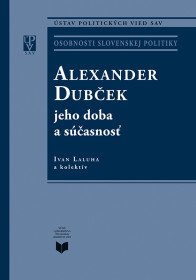 Alexander Dubček a jeho doba a súčasnosť