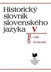 Historický slovník slovenského jazyka V. R - Š