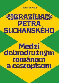 Brazília Petra Suchanského. Medzi dobrodružným románom a cestopisom