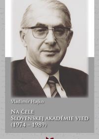 Vladimír Hajko  NA ČELE SLOVENSKEJ AKADÉMIE VIED (1974 - 1989)