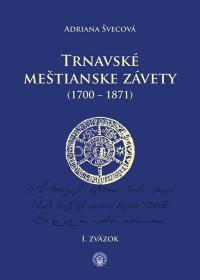 TRNAVSKÉ MEŠTIANSKE ZÁVETY (1700 - 1871), 1.,2. zväzok