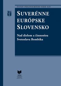 SUVERÉNNE EURÓPSKE SLOVENSKO  /Nad dielom a činnosťou Svetoslava Bombíka