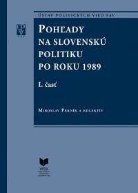 POHĽADY NA SLOVENSKÚ POLITIKU PO ROKU 1989, I.,II. časť